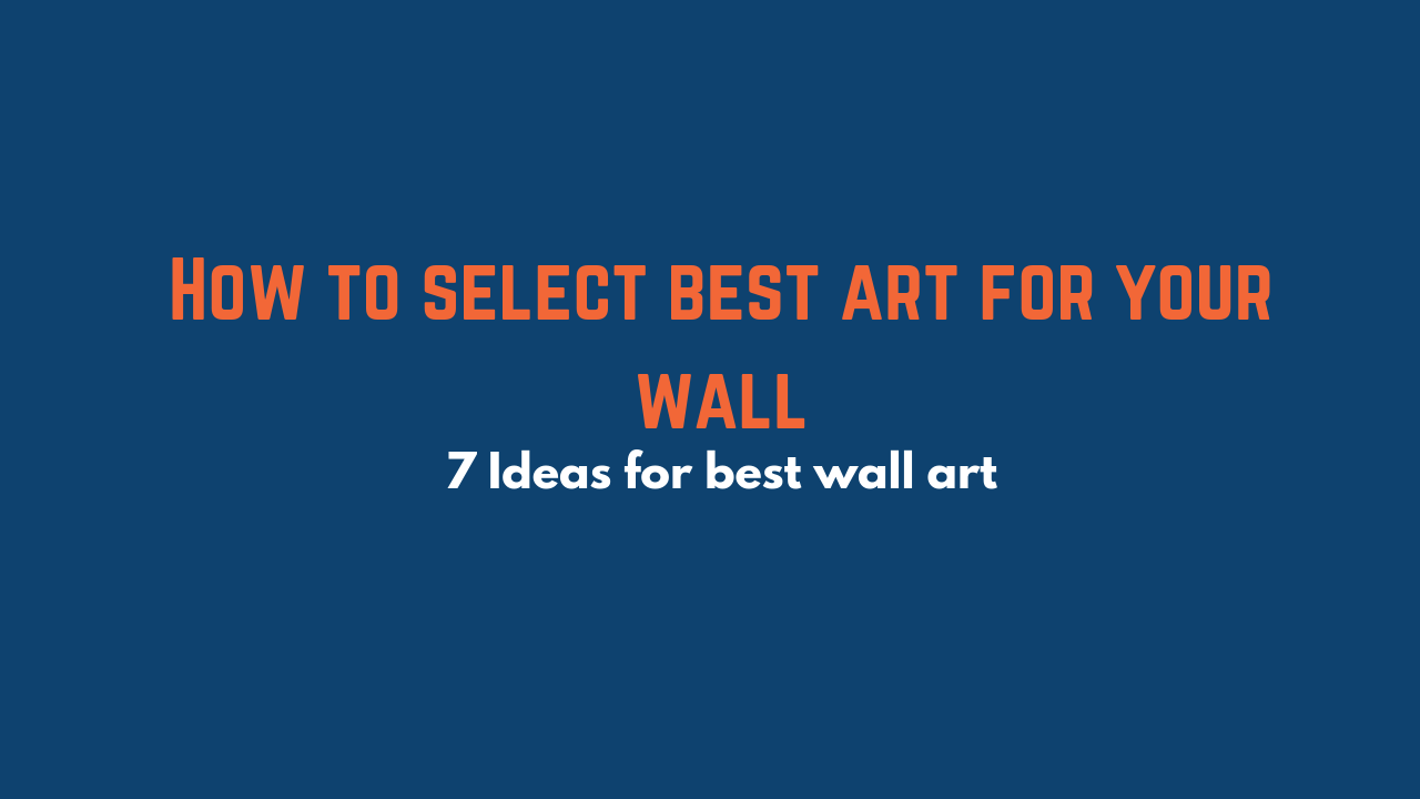 7 ideas for an amazing Wall Art